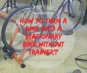 How To Turn A Bike Into A Stationary Bike Without Trainer